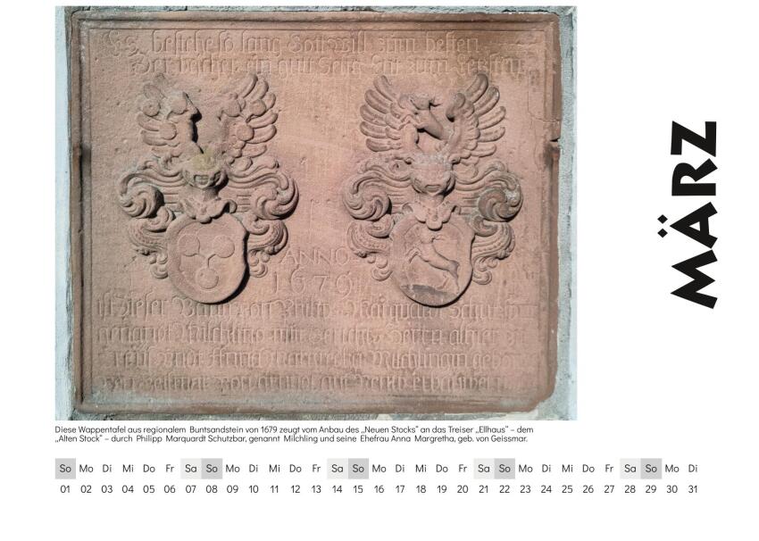 März - Motiv: Diese Wappentafel aus regionalem Buntsandstein von 1679 zeugt vom Anbau des „Neuen Stocks“ an das Treiser „Ellhaus“ - dem „Alten Stock“ 3 durch Philipp Marquardt Schutzbar, genannt Milchling und seine Ehefrau Anna Margretha, geb. von Geissmar.